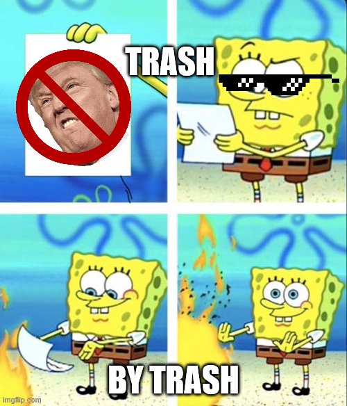 Spongebob yeet | TRASH; BY TRASH | image tagged in spongebob yeet | made w/ Imgflip meme maker