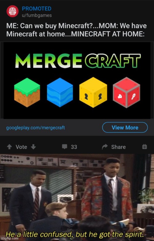 I don't think they understand how this meme works | image tagged in fresh prince he a little confused but he got the spirit,memes,funny,minecraft,confused | made w/ Imgflip meme maker