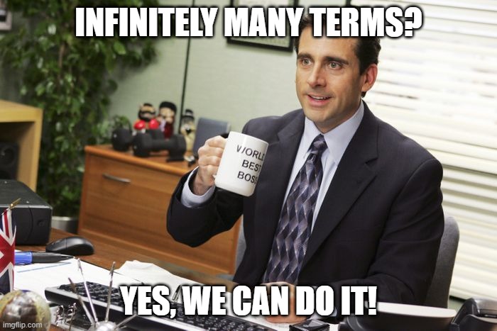 Infinite series | INFINITELY MANY TERMS? YES, WE CAN DO IT! | image tagged in calculus | made w/ Imgflip meme maker