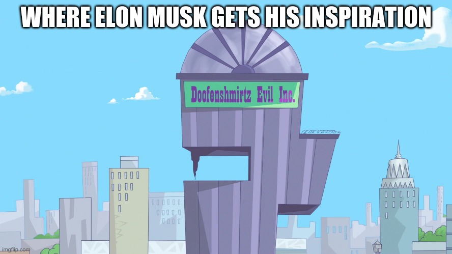 WHERE ELON MUSK GETS HIS INSPIRATION | image tagged in funny,elon musk | made w/ Imgflip meme maker