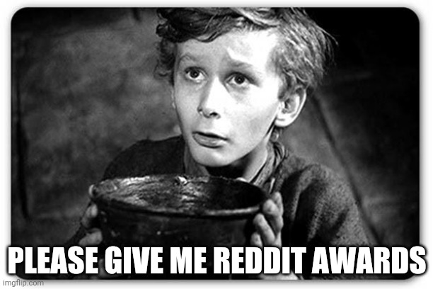 Beggar | PLEASE GIVE ME REDDIT AWARDS | image tagged in beggar,reddit,awards,begging,award begging | made w/ Imgflip meme maker