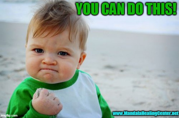 SUCCESS | YOU CAN DO THIS! www.MandalaHealingCenter.net | image tagged in proud baby,pride,success | made w/ Imgflip meme maker