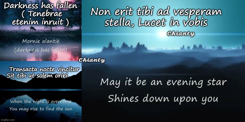 May it be | Darkness has fallen
 ( Tenebrae etenim inruit ); 𝓒𝓱𝓲𝓪𝓷𝓽𝔂; Non erit tibi ad vesperam stella, Lucet in vobis; 𝓒𝓱𝓲𝓪𝓷𝓽𝔂; Transacta nocte vincitur Sit tibi ut solem oriri. | image tagged in stars | made w/ Imgflip meme maker