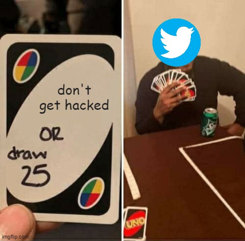 UNO Draw 25 Cards Meme | don't get hacked | image tagged in memes,uno draw 25 cards | made w/ Imgflip meme maker