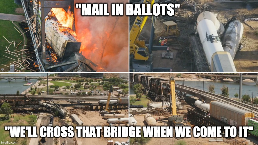 "MAIL IN BALLOTS"; "WE'LL CROSS THAT BRIDGE WHEN WE COME TO IT" | made w/ Imgflip meme maker