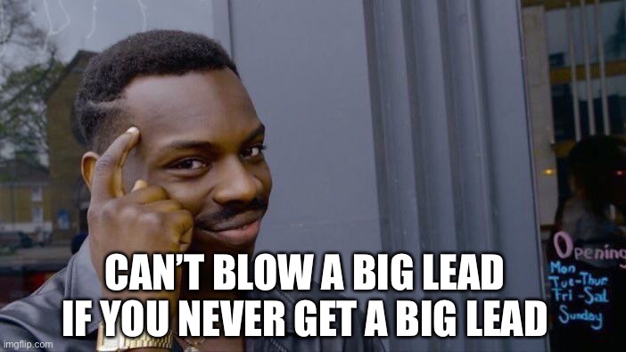 Roll Safe Think About It Meme | CAN’T BLOW A BIG LEAD IF YOU NEVER GET A BIG LEAD | image tagged in memes,roll safe think about it,Mavericks | made w/ Imgflip meme maker