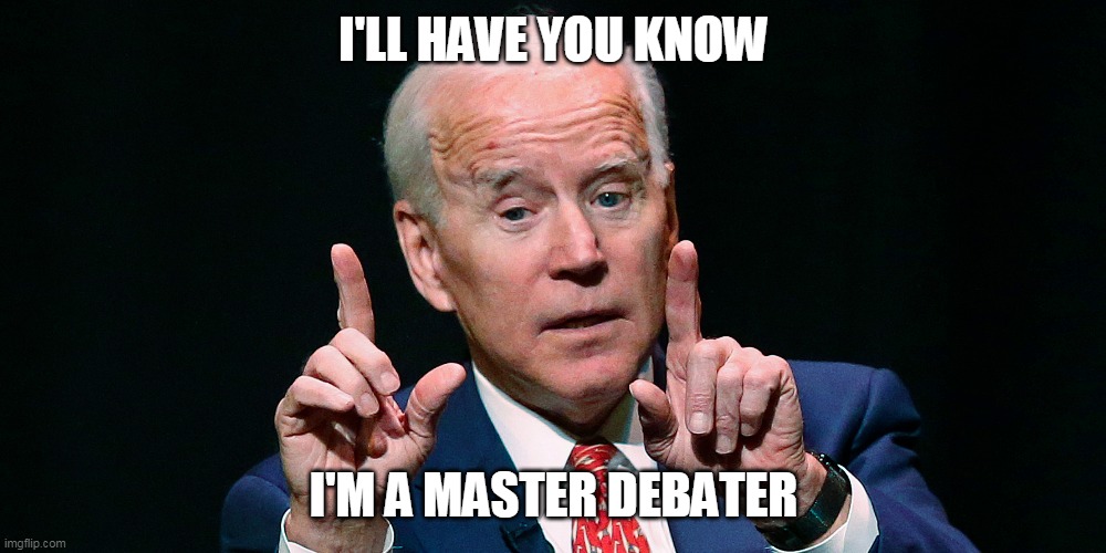 I'LL HAVE YOU KNOW I'M A MASTER DEBATER | made w/ Imgflip meme maker