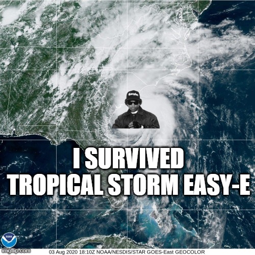 Print Those T Shirts NOW | I SURVIVED TROPICAL STORM EASY-E | image tagged in funny image,tropical storm | made w/ Imgflip meme maker
