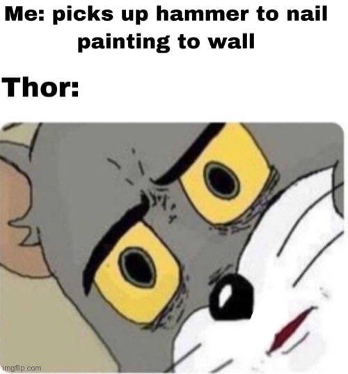I have Thor’s hammer | image tagged in unsettled tom | made w/ Imgflip meme maker