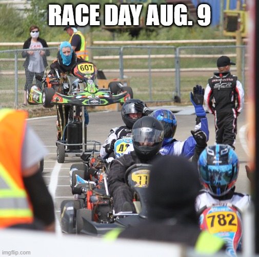 aug 9 race day | RACE DAY AUG. 9 | image tagged in saskatoonkartracers | made w/ Imgflip meme maker