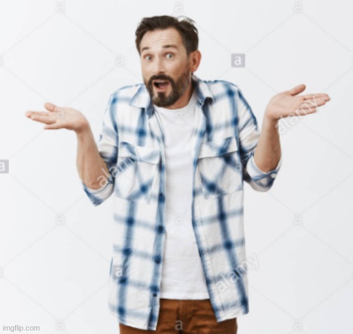 How Should I Know? | image tagged in how should i know | made w/ Imgflip meme maker