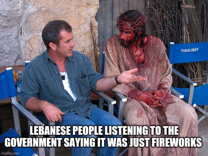 LEBANESE PEOPLE LISTENING TO THE GOVERNMENT SAYING IT WAS JUST FIREWORKS | image tagged in satire,middle east,lebanonmemes | made w/ Imgflip meme maker