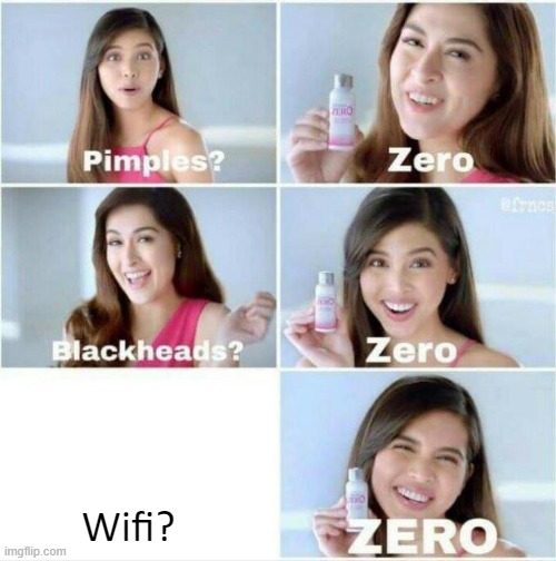Pimples? Zero | Wifi? | image tagged in pimples zero | made w/ Imgflip meme maker