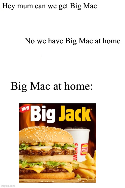 Doge | Hey mum can we get Big Mac; No we have Big Mac at home; Big Mac at home: | image tagged in memes,funny | made w/ Imgflip meme maker