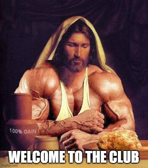 Muscular Jesus  | WELCOME TO THE CLUB | image tagged in muscular jesus | made w/ Imgflip meme maker