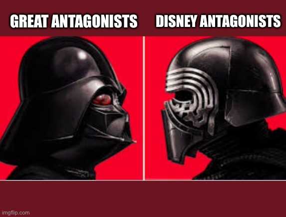 GREAT ANTAGONISTS; DISNEY ANTAGONISTS | image tagged in darth vader | made w/ Imgflip meme maker