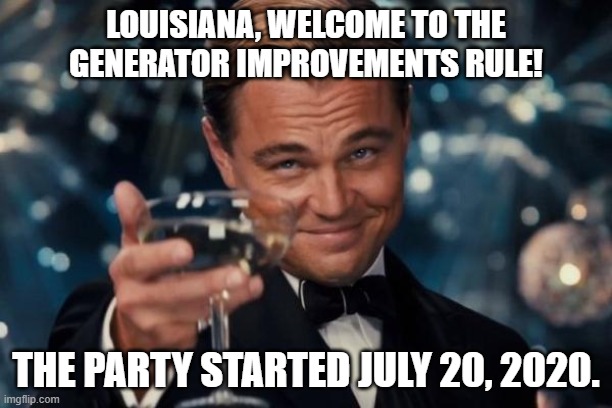 New Regulations From USEPA | LOUISIANA, WELCOME TO THE GENERATOR IMPROVEMENTS RULE! THE PARTY STARTED JULY 20, 2020. | image tagged in leonardo dicaprio cheers,generator improvements rule | made w/ Imgflip meme maker