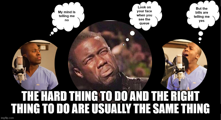 Doing Right | THE HARD THING TO DO AND THE RIGHT THING TO DO ARE USUALLY THE SAME THING | image tagged in doing the right things,why am i doing this,your not doing it wrong,what could go wrong,prove me wrong | made w/ Imgflip meme maker