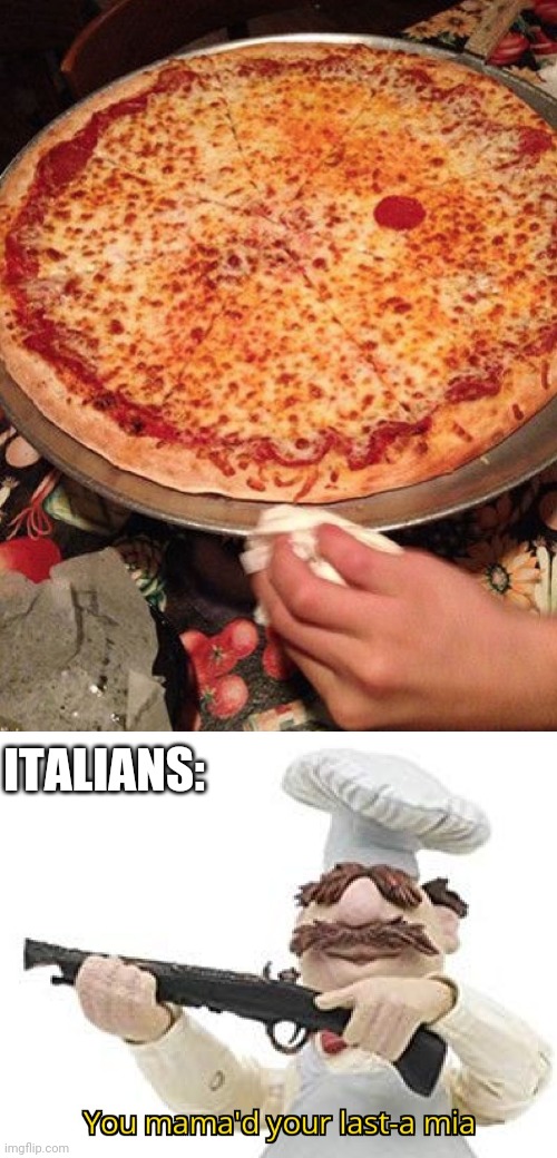 It Needs More Pepperoni | ITALIANS: | image tagged in one pepperoni pizza,you mama'd your last-a mia | made w/ Imgflip meme maker