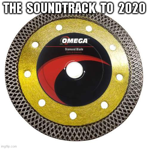 The soundtrack to 2020 | THE  SOUNDTRACK  TO  2020 | image tagged in 2020 soundtrack,2020,worst album | made w/ Imgflip meme maker