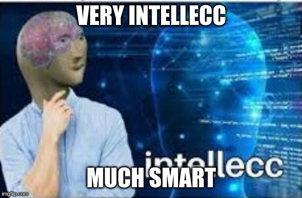 intellecc | VERY INTELLECC MUCH SMART | image tagged in intellecc | made w/ Imgflip meme maker