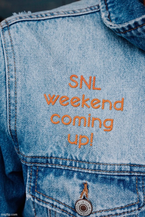 snl weekend soon! | image tagged in snl,kewlew | made w/ Imgflip meme maker
