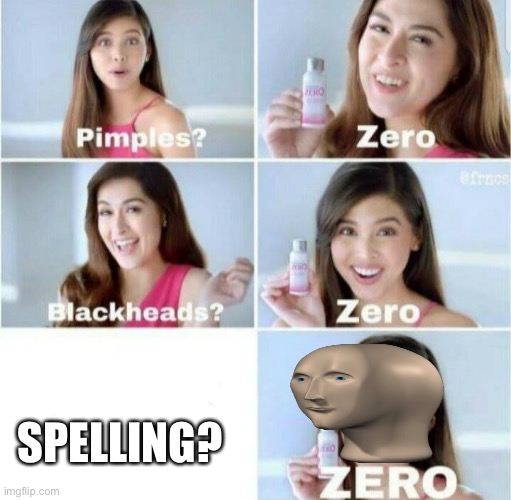 MME MUN | SPELLING? | image tagged in pimples zero,memes,funny,meme man,stonks,stop reading the tags | made w/ Imgflip meme maker
