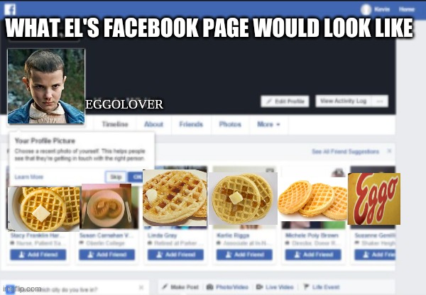 Els facebook page | WHAT EL'S FACEBOOK PAGE WOULD LOOK LIKE; EGGOLOVER | image tagged in el,11,stranger things,facebook,funny,memes | made w/ Imgflip meme maker