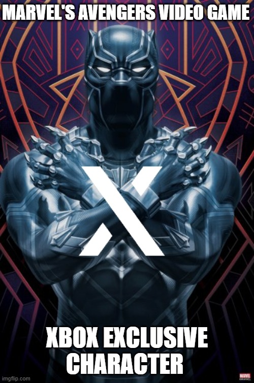 Xbox Exclusive | MARVEL'S AVENGERS VIDEO GAME; XBOX EXCLUSIVE CHARACTER | image tagged in xbox exclusive character,black panther,make it happen,the avengers | made w/ Imgflip meme maker