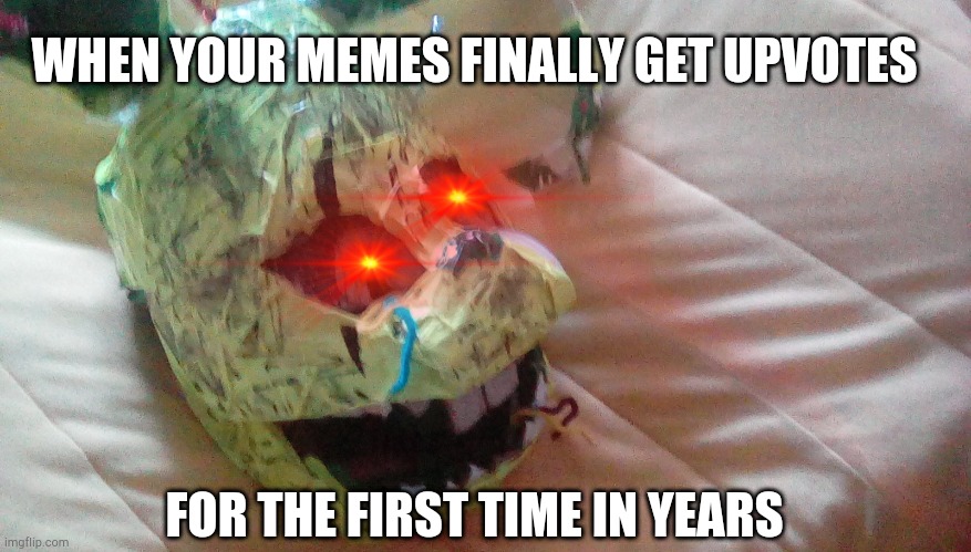 Fnaf Springtrap XD | WHEN YOUR MEMES FINALLY GET UPVOTES; FOR THE FIRST TIME IN YEARS | image tagged in fnaf springtrap xd | made w/ Imgflip meme maker