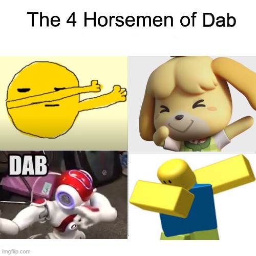 The four horsemen of dab | Dab | image tagged in four horsemen,dab,memes | made w/ Imgflip meme maker