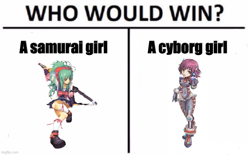 Who would win: Samurai or cyborg | A samurai girl; A cyborg girl | image tagged in memes,who would win | made w/ Imgflip meme maker