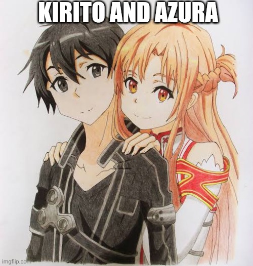 Kirito and azura from sword art online | KIRITO AND AZURA | made w/ Imgflip meme maker