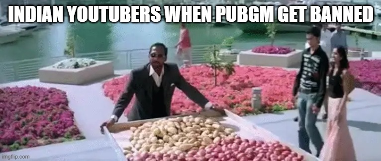 Indian youtubers when pubg is banned | INDIAN YOUTUBERS WHEN PUBGM GET BANNED | image tagged in india,pubg,youtubers | made w/ Imgflip meme maker