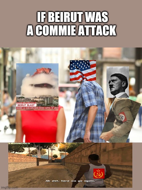 Distracted Boyfriend | IF BEIRUT WAS A COMMIE ATTACK | image tagged in memes,distracted boyfriend | made w/ Imgflip meme maker