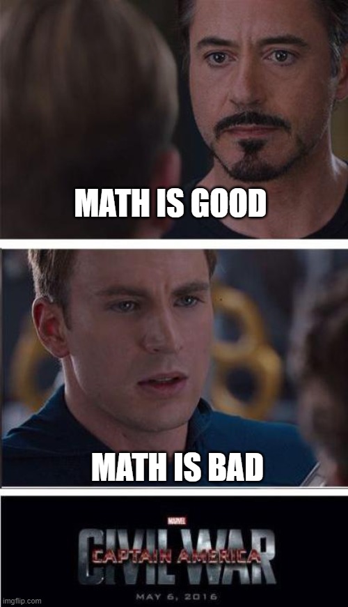 Marvel Civil War 2 Meme | MATH IS GOOD; MATH IS BAD | image tagged in memes,marvel civil war 2 | made w/ Imgflip meme maker