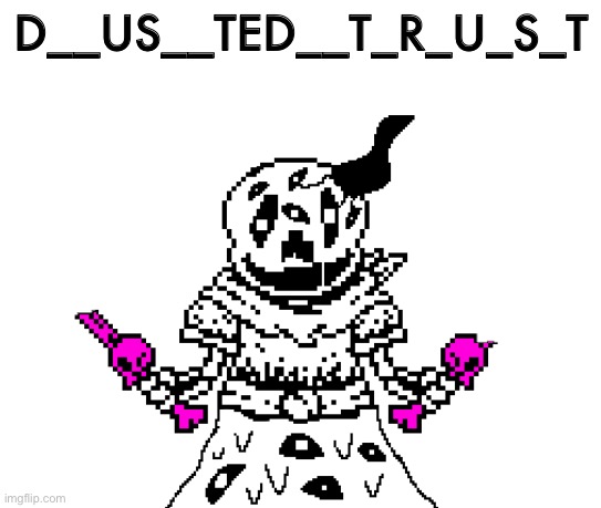 Do you like a skeleton that deserved by D_U_S_T? | D__US__TED__T_R_U_S_T | image tagged in memes,funny,sans,undertale,creepy,abomination | made w/ Imgflip meme maker