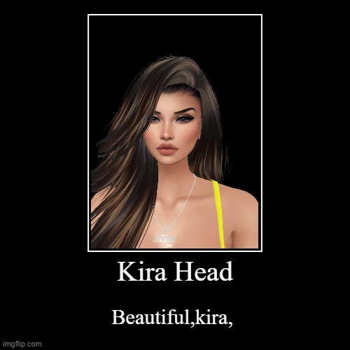 Kira Head | Beautiful,kira, | image tagged in funny,demotivationals | made w/ Imgflip demotivational maker