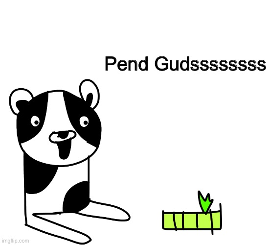 Feddy special edition: Unused sprites_2 | Pend Gudssssssss | image tagged in memes,funny,undertale,stream,usernames,drawing | made w/ Imgflip meme maker