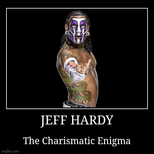 Jeff Hardy | image tagged in demotivationals,wwe,jeff hardy | made w/ Imgflip demotivational maker