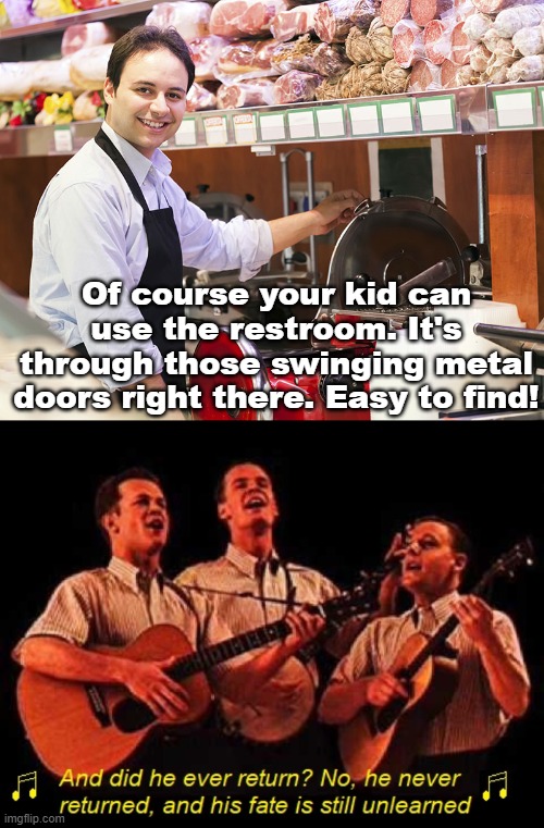 Grocery store restrooms | Of course your kid can use the restroom. It's through those swinging metal doors right there. Easy to find! | image tagged in disappeared | made w/ Imgflip meme maker
