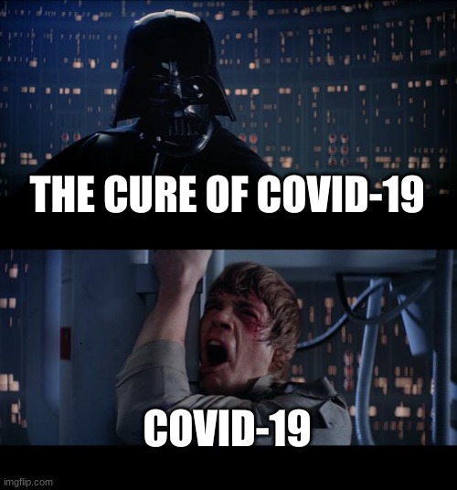 COVID-19 Cure | THE CURE OF COVID-19; COVID-19 | image tagged in memes,star wars no | made w/ Imgflip meme maker