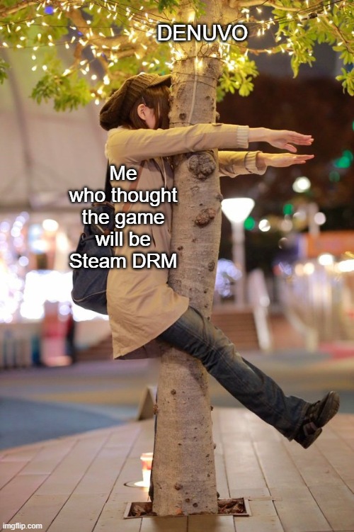 it get in my way | DENUVO; Me
who thought
the game will be
Steam DRM | image tagged in it get in my way | made w/ Imgflip meme maker