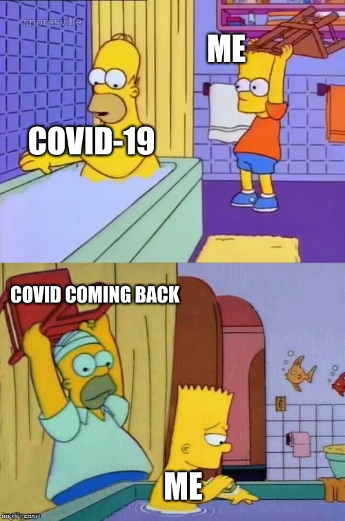covid | ME; COVID-19; COVID COMING BACK; ME | image tagged in funny memes | made w/ Imgflip meme maker