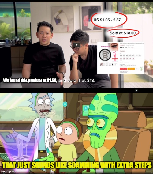 No offense, but... | We found this product at $1.50, THAT JUST SOUNDS LIKE SCAMMING WITH EXTRA STEPS | image tagged in rick and morty slavery with extra steps,youtube ads,youtube,ecom | made w/ Imgflip meme maker