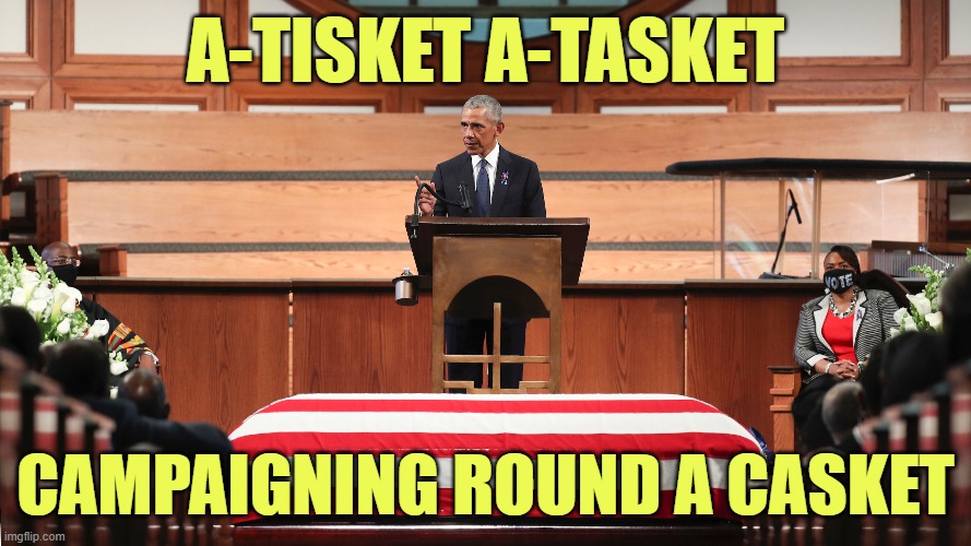 No Shame, No Class | A-TISKET A-TASKET; CAMPAIGNING ROUND A CASKET | image tagged in obama,blm | made w/ Imgflip meme maker