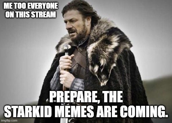 i'll post some other memes between the starkid memes, but its going to be mostly starkid. | ME TOO EVERYONE ON THIS STREAM; PREPARE, THE STARKID MEMES ARE COMING. | image tagged in prepare yourself | made w/ Imgflip meme maker