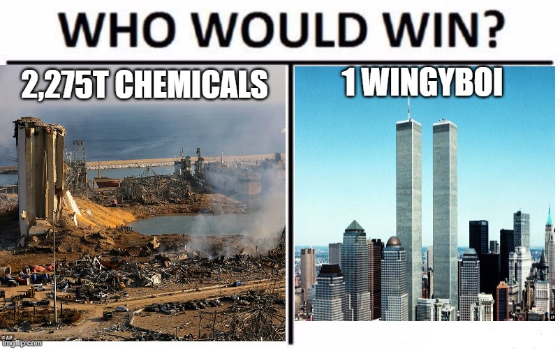 Who would win Beirut 9/11 | 1 WINGYBOI; 2,275T CHEMICALS | image tagged in 9/11,explosion,chemicals,politics,terrorism | made w/ Imgflip meme maker