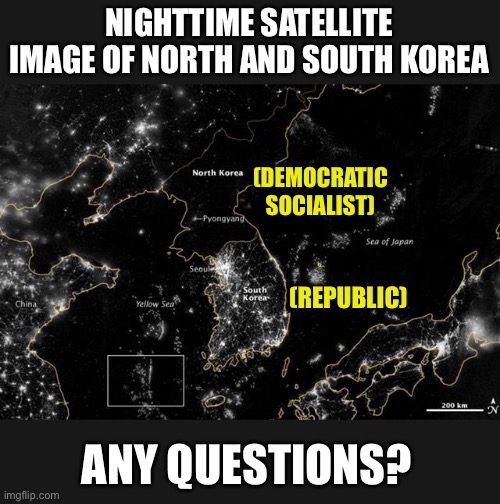 Democratic People’s Republic of Korea (DPRK) vs Republic of Korea (RoK) | NIGHTTIME SATELLITE IMAGE OF NORTH AND SOUTH KOREA; (DEMOCRATIC
SOCIALIST); (REPUBLIC); ANY QUESTIONS? | image tagged in korea,north,south,democratic socialism,republic,nighttime satellite image | made w/ Imgflip meme maker