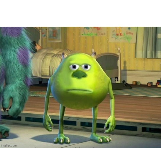 yea | image tagged in mike wazowski-sulley face swap | made w/ Imgflip meme maker